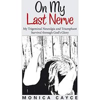 On My Last Nerve: My Trigeminal Neuralgia and Triumphant Survival through God’s Glory - On My Last Nerve: My Trigeminal Neuralgia and Triumphant Survival through God’s Glory - jetzt bei oelder-buchhandlung.de kaufen