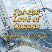 For the Love of Oceans: Atlantic and Eastern Caribbean Islands, Baltimore, MD to Saint Thomas USVI - For the Love of Oceans: Atlantic and Eastern Caribbean Islands, Baltimore, MD to Saint Thomas USVI - jetzt bei oelder-buchhandlung.de kaufen