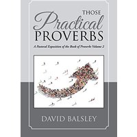 Those Practical Proverbs: A Pastoral Exposition of the Book of Proverbs Volume 2 - Those Practical Proverbs: A Pastoral Exposition of the Book of Proverbs Volume 2 - jetzt bei oelder-buchhandlung.de kaufen