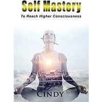 Self Mastery: To Reach Higher Consciousness - Self Mastery: To Reach Higher Consciousness - jetzt bei oelder-buchhandlung.de kaufen