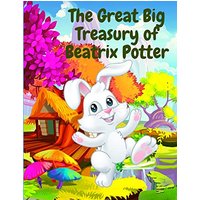 The Great Big Treasury of Beatrix Potter: A Collection of Tales featuring Peter Rabbit and his Friends