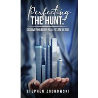 Perfecting The Hunt: Discovering More Real Estate Leads - Perfecting The Hunt: Discovering More Real Estate Leads - jetzt bei oelder-buchhandlung.de kaufen