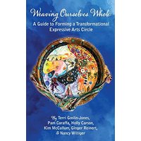 Weaving Ourselves Whole: A Guide for Forming a Transformational Expressive Arts Circle - Weaving Ourselves Whole: A Guide for Forming a Transformational Expressive Arts Circle - jetzt bei oelder-buchhandlung.de kaufen