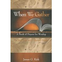 When We Gather: A Book of Prayers for Worship