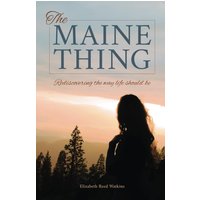 The Maine Thing: Rediscovering The Way Life Should Be - The Maine Thing: Rediscovering The Way Life Should Be - jetzt bei oelder-buchhandlung.de kaufen