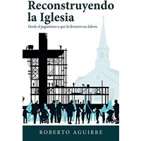 Reconstruyendo La Iglesia: Desde El Paganismo a Que La Llevaron Sus Líderes - Reconstruyendo La Iglesia: Desde El Paganismo a Que La Llevaron Sus Líderes - jetzt bei oelder-buchhandlung.de kaufen