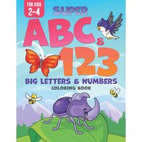 Super ABC & 123: Big Letters & Numbers Coloring Book For Kids 2-4 - Super ABC & 123: Big Letters & Numbers Coloring Book For Kids 2-4 - jetzt bei oelder-buchhandlung.de kaufen