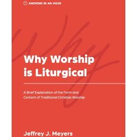 Why Worship is Liturgical: A Brief Explanation of the Form and Content of Traditional Christian Worship (Answers in an Hour) - Why Worship is Liturgical: A Brief Explanation of the Form and Content of Traditional Christian Worship (Answers in an Hour) - jetzt bei oelder-buchhandlung.de kaufen