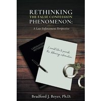 Rethinking the False Confession Phenomenon: A Law Enforcement Perspective - Rethinking the False Confession Phenomenon: A Law Enforcement Perspective - jetzt bei oelder-buchhandlung.de kaufen