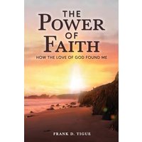 The Power of Faith: How the Love of God Found Me - The Power of Faith: How the Love of God Found Me - jetzt bei oelder-buchhandlung.de kaufen