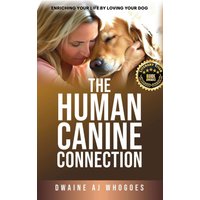 THE HUMAN CANINE CONNECTION: Enriching Your Life by Loving Your Dog - THE HUMAN CANINE CONNECTION: Enriching Your Life by Loving Your Dog - jetzt bei oelder-buchhandlung.de kaufen