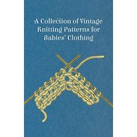 A Collection of Vintage Knitting Patterns for Babies' Clothing