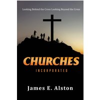 Churches Incorporated: Looking Behind the Cross Looking Beyond the Cross - Churches Incorporated: Looking Behind the Cross Looking Beyond the Cross - jetzt bei oelder-buchhandlung.de kaufen