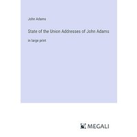 State of the Union Addresses of John Adams: in large print