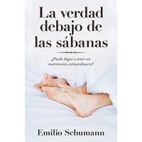 La Verdad Debajo De Las Sábanas: ¿Puedo Llegar a Tener Un Matrimonio Extraordinario? - La Verdad Debajo De Las Sábanas: ¿Puedo Llegar a Tener Un Matrimonio Extraordinario? - jetzt bei oelder-buchhandlung.de kaufen