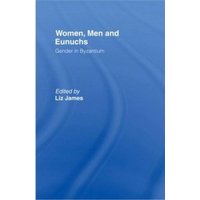 Women, Men and Eunuchs: Gender in Byzantium