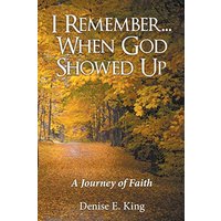 I Remember...When God Showed Up: A Journey of Faith - I Remember...When God Showed Up: A Journey of Faith - jetzt bei oelder-buchhandlung.de kaufen