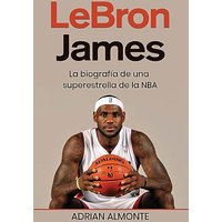 LeBron James: La biografía de una superestrella de la NBA - LeBron James: La biografía de una superestrella de la NBA - jetzt bei oelder-buchhandlung.de kaufen