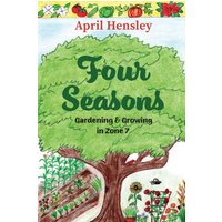 Four Seasons: Gardening & Growing in Zone 7 - Four Seasons: Gardening & Growing in Zone 7 - jetzt bei oelder-buchhandlung.de kaufen