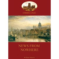 News from Nowhere, Or, an Epoch of Rest: Being Some Chapters from a Utopian Romance