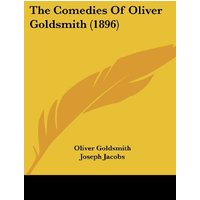 The Comedies Of Oliver Goldsmith (1896)