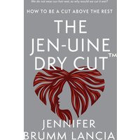 The Jen-uine Dry Cut(TM): How To Be A Cut Above The Rest - The Jen-uine Dry Cut(TM): How To Be A Cut Above The Rest - jetzt bei oelder-buchhandlung.de kaufen