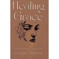 Healing Grace: Inspirational Poetry for Coping & Closure - Healing Grace: Inspirational Poetry for Coping & Closure - jetzt bei oelder-buchhandlung.de kaufen