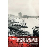 Markets with Chinese Characteristics: Economic Liberalism in Modern China - Markets with Chinese Characteristics: Economic Liberalism in Modern China - jetzt bei oelder-buchhandlung.de kaufen