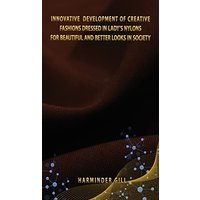 INNOVATIVE DEVELOPMENT OF CREATIVE FASHIONS DRESSED IN LADY'S NYLONS FOR BEAUTIFUL AND BETTER LOOKS IN SOCIETY - INNOVATIVE DEVELOPMENT OF CREATIVE FASHIONS DRESSED IN LADY'S NYLONS FOR BEAUTIFUL AND BETTER LOOKS IN SOCIETY - jetzt bei oelder-buchhandlung.de kaufen