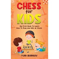 Chess for Kids: My First Book To Learn How To Play Chess: Unlimited Fun for 8-12 Beginners: Rules and Openings. - Chess for Kids: My First Book To Learn How To Play Chess: Unlimited Fun for 8-12 Beginners: Rules and Openings. - jetzt bei oelder-buchhandlung.de kaufen