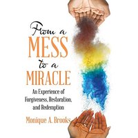 From a Mess to a Miracle: An Experience of Forgiveness, Restoration, and Redemption - From a Mess to a Miracle: An Experience of Forgiveness, Restoration, and Redemption - jetzt bei oelder-buchhandlung.de kaufen