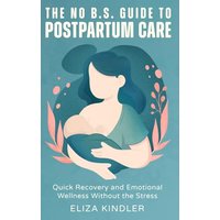 The No B.S. Guide to Postpartum Care - The No B.S. Guide to Postpartum Care - jetzt bei oelder-buchhandlung.de kaufen