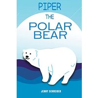 Piper the Polar Bear: (Pre-Reader) - Piper the Polar Bear: (Pre-Reader) - jetzt bei oelder-buchhandlung.de kaufen