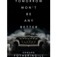 Tomorrow Won't Be Any Better - Tomorrow Won't Be Any Better - jetzt bei oelder-buchhandlung.de kaufen