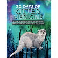 30 Days of Otter Medicine: Decoding Hidden Messages from Your Spirit Animal Harnessing the Power and Wisdom of Otter Medicine - 30 Days of Otter Medicine: Decoding Hidden Messages from Your Spirit Animal Harnessing the Power and Wisdom of Otter Medicine - jetzt bei oelder-buchhandlung.de kaufen