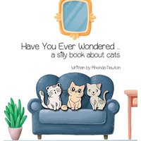 Have You Ever Wondered ... A Silly Book About Cats. - Have You Ever Wondered ... A Silly Book About Cats. - jetzt bei oelder-buchhandlung.de kaufen