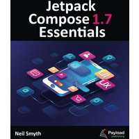 Jetpack Compose 1.7 Essentials: Developing Android Apps with Jetpack Compose 1.7, Android Studio, and Kotlin - Jetpack Compose 1.7 Essentials: Developing Android Apps with Jetpack Compose 1.7, Android Studio, and Kotlin - jetzt bei oelder-buchhandlung.de kaufen