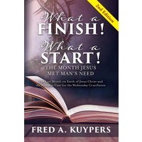 What a Finish! What a Start! The Month Jesus Met Man's Need: The Last Month on Earth of Jesus Christ and the Synoptic Case for the Wednesday Crucifixion - What a Finish! What a Start! The Month Jesus Met Man's Need: The Last Month on Earth of Jesus Christ and the Synoptic Case for the Wednesday Crucifixion - jetzt bei oelder-buchhandlung.de kaufen