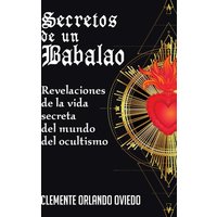 Secretos de un Babalao: Revelaciones de la Vida Secreta Del Mundo Del Ocultismo - Secretos de un Babalao: Revelaciones de la Vida Secreta Del Mundo Del Ocultismo - jetzt bei oelder-buchhandlung.de kaufen