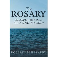 The Rosary: Blasphemous or Pleasing to God? - The Rosary: Blasphemous or Pleasing to God? - jetzt bei oelder-buchhandlung.de kaufen