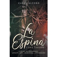 La Espina (The Thorn): a story of friendship, loyalty, love, searching, and healing - La Espina (The Thorn): a story of friendship, loyalty, love, searching, and healing - jetzt bei oelder-buchhandlung.de kaufen