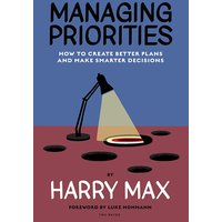 Managing Priorities: How to Create Better Plans and Make Smarter Decisions - Managing Priorities: How to Create Better Plans and Make Smarter Decisions - jetzt bei oelder-buchhandlung.de kaufen