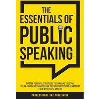 The Essentials of Public Speaking: Master Powerful Strategies to Command The Stage, Speak Confidently, and Deliver The Speech Everyone Remembers, Even With Fear & Anxiety - The Essentials of Public Speaking: Master Powerful Strategies to Command The Stage, Speak Confidently, and Deliver The Speech Everyone Remembers, Even With Fear & Anxiety - jetzt bei oelder-buchhandlung.de kaufen