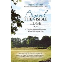 Beyond the Visible Edge: A Grieving Mother's Pilgrimage While Walking the Dog - Beyond the Visible Edge: A Grieving Mother's Pilgrimage While Walking the Dog - jetzt bei oelder-buchhandlung.de kaufen