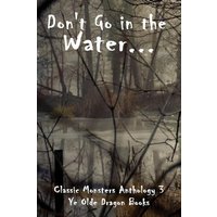 Don't Go In the Water (Classic Monsters Anthology, Band 3) - Don't Go In the Water (Classic Monsters Anthology, Band 3) - jetzt bei oelder-buchhandlung.de kaufen