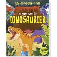 Die große Welt der Dinosaurier: über 100 Stickern inkl. Glow-in-the-Dark-Sticker