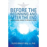 Before the Beginning and after the End: An Educational Journey to the Reality of God - Before the Beginning and after the End: An Educational Journey to the Reality of God - jetzt bei oelder-buchhandlung.de kaufen