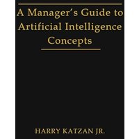 A Manager's Guide to Artificial intelligence Concept - A Manager's Guide to Artificial intelligence Concept - jetzt bei oelder-buchhandlung.de kaufen