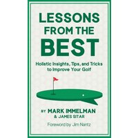 Lessons from the Best: Holistic Insights, Tips, and Tricks to Improve Your Golf - Lessons from the Best: Holistic Insights, Tips, and Tricks to Improve Your Golf - jetzt bei oelder-buchhandlung.de kaufen