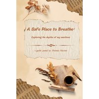 A Safe Place to Breathe: Exploring The Depths of My Emotions: A Guided Journal - A Safe Place to Breathe: Exploring The Depths of My Emotions: A Guided Journal - jetzt bei oelder-buchhandlung.de kaufen